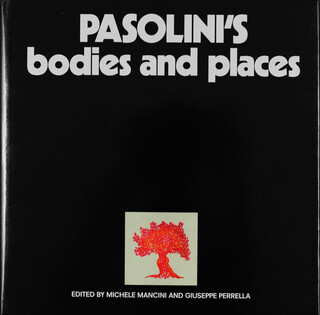 Pasolini's Bodies and Places. Edited by Michele Mancini and Giuseppe Perrella Pasolini's Bodies and Places. Edited by Michele Mancini and Giuseppe Perrella – book cover closed